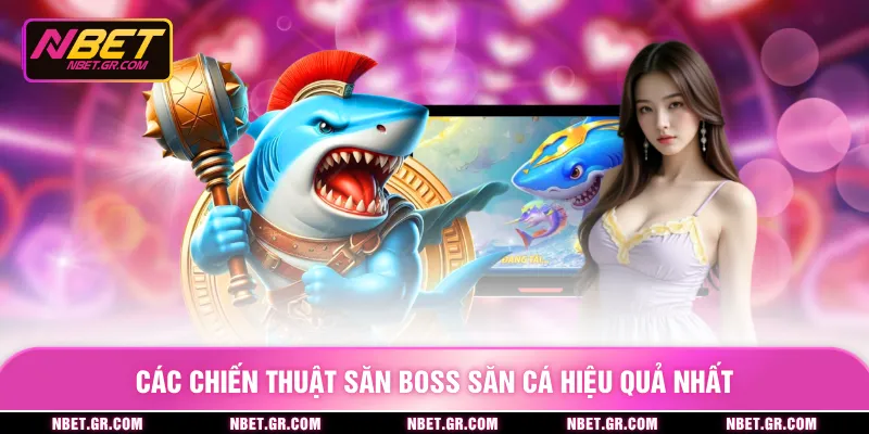 Các chiến thuật săn boss săn cá hiệu quả nhất
