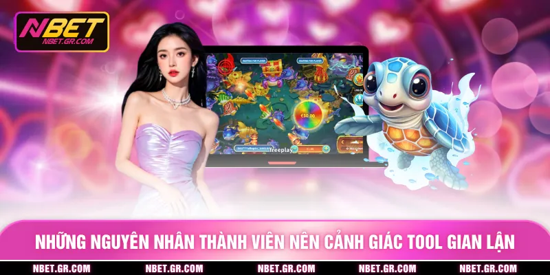 Những nguyên nhân thành viên nên cảnh giác tool gian lận