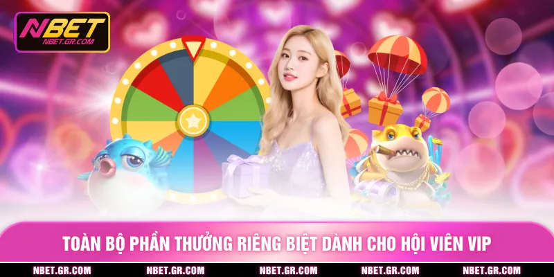 Toàn bộ phần thưởng riêng biệt dành cho hội viên VIP