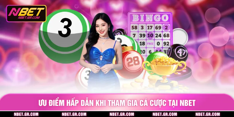Ưu điểm hấp dẫn khi tham gia cá cược tại NBET